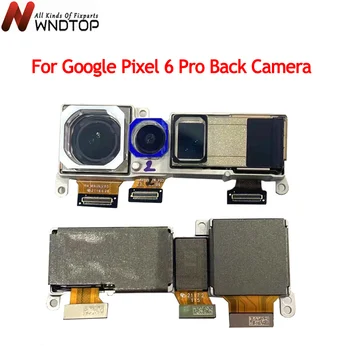Yüksek Kaliteli Arka Arka Kamera Google Pixel 6 Pro İçin 6Pro Ana Arka Büyük Kamera Modülü Flex Kablo Değiştirme TUTKAL G8VOU